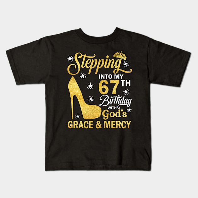 Stepping Into My 67th Birthday With God's Grace & Mercy Bday Kids T-Shirt by MaxACarter